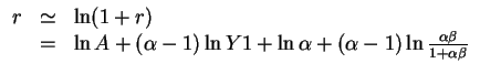 $\begin{array}{lll}
r & \simeq & \ln(1+r) \\
& = & \ln{A}+(\alpha-1)\ln{Y1}+\ln{\alpha}+(\alpha-1)\ln{\frac{\alpha\beta}{1+\alpha\beta}}
\end{array}$
