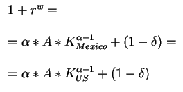 $\begin{array}{l}
1+r^w=\\ \\
=\alpha*A*K_{Mexico} ^{\alpha-1} +(1-\delta)=\\ \\
=\alpha*A*K_{US} ^{\alpha-1} +(1-\delta)\end{array}$
