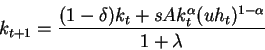 \begin{displaymath}k_{t+1}=\frac{(1-\delta)k_t+sA k_t ^{\alpha} (u h_t) ^{1-\alpha}}{1+\lambda}\end{displaymath}