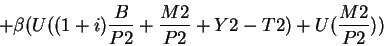 \begin{displaymath}+\beta(U((1+i)\frac{B}{P2}+\frac{M2}{P2}+Y2-T2)+U(\frac{M2}{P2}))\end{displaymath}