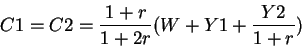\begin{displaymath}C1=C2= \frac{1+r}{1+2r}(W+ Y1+ \frac{Y2}{1+r}) \end{displaymath}