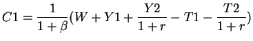 $\displaystyle C1= \frac{1}{1+ \beta}(W+ Y1+ \frac{Y2}{1+r}-T1-\frac{T2}{1+r})$