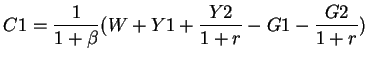 $\displaystyle C1= \frac{1}{1+ \beta}(W+ Y1+ \frac{Y2}{1+r}-G1-\frac{G2}{1+r})$