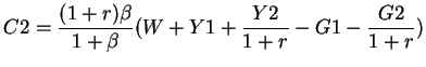 $\displaystyle C2= \frac{(1+r) \beta}{1+ \beta}(W + Y1+ \frac{Y2}{1+r} -G1-\frac{G2}{1+r})$