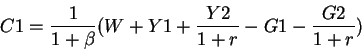 \begin{displaymath}C1= \frac{1}{1+ \beta}(W+ Y1+ \frac{Y2}{1+r} -G1 -\frac{G2}{1+r}) \end{displaymath}
