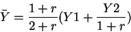 \begin{displaymath}\bar{Y}=\frac{1+r}{2+r}(Y1+ \frac{Y2}{1+r}) \end{displaymath}