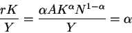 \begin{displaymath}\frac{rK}{Y} =\frac{\alpha A K^\alpha N^{1-\alpha}}{Y} =\alpha \end{displaymath}