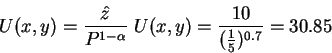 \begin{displaymath}U(x,y)=\frac{\hat{z}}{P^{1-\alpha}} \mbox{ } U(x,y)= \frac{10}{(\frac{1}{5})^{0.7}}=30.85\end{displaymath}