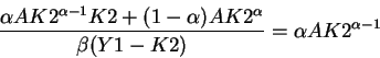 \begin{displaymath}\frac{\alpha A K2^{\alpha-1}K2+(1-\alpha)AK2^{\alpha}}{\beta(Y1-K2)}=\alpha AK2^{\alpha-1}\end{displaymath}