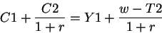 \begin{displaymath}C1+\frac{C2}{1+r}=Y1+\frac{w-T2}{1+r}\end{displaymath}
