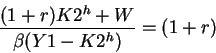 \begin{displaymath}\frac{(1+r)K2^h+W}{\beta(Y1-K2^h)}=(1+r)\end{displaymath}