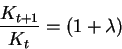 \begin{displaymath}\frac{K_{t+1}}{K_{t}}=(1+ \lambda )\end{displaymath}