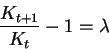 \begin{displaymath}\frac{K_{t+1}}{K_{t}}-1= \lambda\end{displaymath}