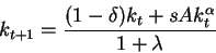 \begin{displaymath}k_{t+1}=\frac{(1-\delta)k_t+sAk_t^\alpha}{1+\lambda}\end{displaymath}