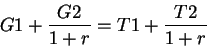 \begin{displaymath}G1+\frac{G2}{1+r}=T1+\frac{T2}{1+r}\end{displaymath}