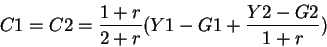 \begin{displaymath}C1=C2=\frac{1+r}{2+r}(Y1-G1+\frac{Y2-G2}{1+r})\end{displaymath}