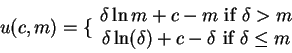 \begin{displaymath}u(c,m)=\{ \begin{array}{c}
\delta \ln{m}+c-m \mbox{ if }\del...
...ta \ln(\delta)+c-\delta \mbox{ if } \delta \leq m
\end{array} \end{displaymath}