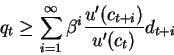 \begin{displaymath}q_t \geq \sum_{i=1}^{\infty} \beta^i \frac{u'(c_{t+i})}{u'(c_t)} d_{t+i}\end{displaymath}