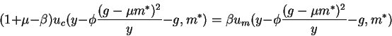 \begin{displaymath}(1+\mu-\beta)u_c(y-\phi \frac{(g-\mu m^*)^2}{y}-g ,m^*)=\beta u_m(y-\phi \frac{(g-\mu m^*)^2}{y}-g,m^*)\end{displaymath}