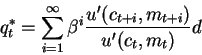 \begin{displaymath}q^*_t=\sum_{i=1}^{\infty} \beta^i \frac{u'(c_{t+i},m_{t+i})}{u'(c_t,m_t)} d\end{displaymath}