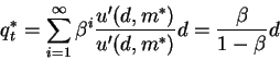 \begin{displaymath}q^*_t=\sum_{i=1}^{\infty} \beta^i \frac{u'(d,m^*)}{u'(d,m^*)} d=\frac{\beta}{1-\beta}d\end{displaymath}