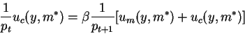 \begin{displaymath}\frac{1}{p_t} u_c(y,m^*)= \beta \frac{1}{p_{t+1}}[u_m(y,m^*)+u_c(y,m^*)]\end{displaymath}