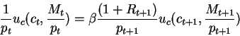 \begin{displaymath}\frac{1}{p_t} u_c(c_t,\frac{M_t}{p_t})= \beta \frac{(1+R_{t+1})}{p_{t+1}}u_c(c_{t+1},\frac{M_{t+1}}{p_{t+1}})
\end{displaymath}