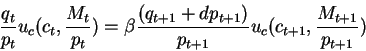 \begin{displaymath}\frac{q_t}{p_t} u_c(c_t,\frac{M_t}{p_t})= \beta \frac{(q_{t+1}+d p_{t+1})}{p_{t+1}}u_c(c_{t+1},\frac{M_{t+1}}{p_{t+1}})
\end{displaymath}