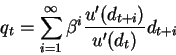 \begin{displaymath}q_t=\sum_{i=1}^{\infty} \beta^i \frac{u'(d_{t+i})}{u'(d_t)} d_{t+i}\end{displaymath}