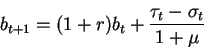 \begin{displaymath}b_{t+1}=(1+r)b_t+\frac{\tau_t-\sigma_t}{1+\mu}\end{displaymath}