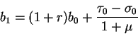 \begin{displaymath}b_{1}=(1+r)b_0+\frac{\tau_0-\sigma_0}{1+\mu}\end{displaymath}
