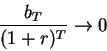 \begin{displaymath}\frac{b_T}{(1+r)^T} \rightarrow 0\end{displaymath}