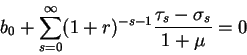 \begin{displaymath}b_0 +\sum_{s=0}^{\infty} (1+r)^{-s-1} \frac{\tau_s-\sigma_s}{1+\mu}=0\end{displaymath}
