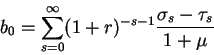 \begin{displaymath}b_0 =\sum_{s=0}^{\infty} (1+r)^{-s-1} \frac{\sigma_s-\tau_s}{1+\mu}\end{displaymath}