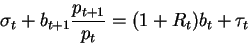 \begin{displaymath}\sigma_t+b_{t+1}\frac{p_{t+1}}{p_t}=(1+R_t)b_t+\tau_t\end{displaymath}