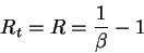 \begin{displaymath}R_t=R=\frac1\beta -1\end{displaymath}