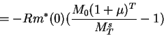 \begin{displaymath}=-R m^*(0) (\frac{M_0(1+\mu)^T}{M^s_T}-1)\end{displaymath}