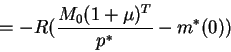 \begin{displaymath}=-R(\frac{M_0(1+\mu)^T}{p^*}-m^*(0))\end{displaymath}