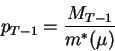 \begin{displaymath}p_{T-1}=\frac{M_{T-1}}{m^*(\mu)}\end{displaymath}
