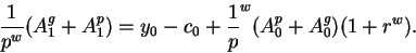 \begin{displaymath}\frac1{p^w}(A^g_{1}+A^p_{1})=y_0-c_0+\frac1p^w(A^p_0+A^g_0) (1+r^w).\end{displaymath}