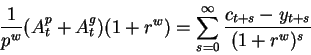 \begin{displaymath}\frac1{p^w}(A^p_t+A^g_t)(1+r^w)=
\sum_{s=0}^{\infty}\frac{c_{t+s}-y_{t+s}}{(1+r^w)^s}\end{displaymath}