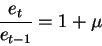 \begin{displaymath}\frac{e_t}{e_{t-1}}=1+\mu\end{displaymath}