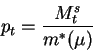 \begin{displaymath}p_t=\frac{M^s_t}{m^*(\mu)}\end{displaymath}