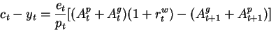 \begin{displaymath}c_t-y_t=\frac{e_t}{p_t}[(A^p_t+A^g_t) (1+r^w_t)-(A^g_{t+1}+A^p_{t+1})]\end{displaymath}