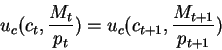 \begin{displaymath}u_c(c_t,\frac{M_t}{p_t})=u_c(c_{t+1},\frac{M_{t+1}}{p_{t+1}})\end{displaymath}