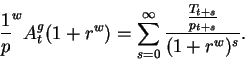 \begin{displaymath}\frac1p^w A^g_t(1+r^w)=\sum_{s=0}^{\infty}\frac{\frac{T_{t+s}}{p_{t+s}}}{(1+r^w)^s}.\end{displaymath}