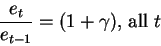 \begin{displaymath}\frac{e_t}{e_{t-1}}=(1+\gamma)\mbox{, all }t\end{displaymath}