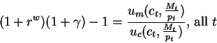 \begin{displaymath}(1+r^w)(1+\gamma)-1=
\frac{u_m(c_t,\frac{M_t}{p_t})}{u_c(c_t,\frac{M_t}{p_t})}\mbox{, all }t\end{displaymath}