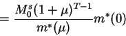 \begin{displaymath}=\frac{M^s_0 (1+\mu)^{T-1}}{m^*(\mu)}m^*(0)\end{displaymath}
