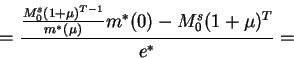 \begin{displaymath}=\frac{\frac{M^s_0 (1+\mu)^{T-1}}{m^*(\mu)}m^*(0)-M^s_0 (1+\mu)^T}{e^*}=\end{displaymath}